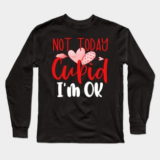 Not Today Cupid I'm Ok Anti Valentines Day No Cupid Long Sleeve T-Shirt